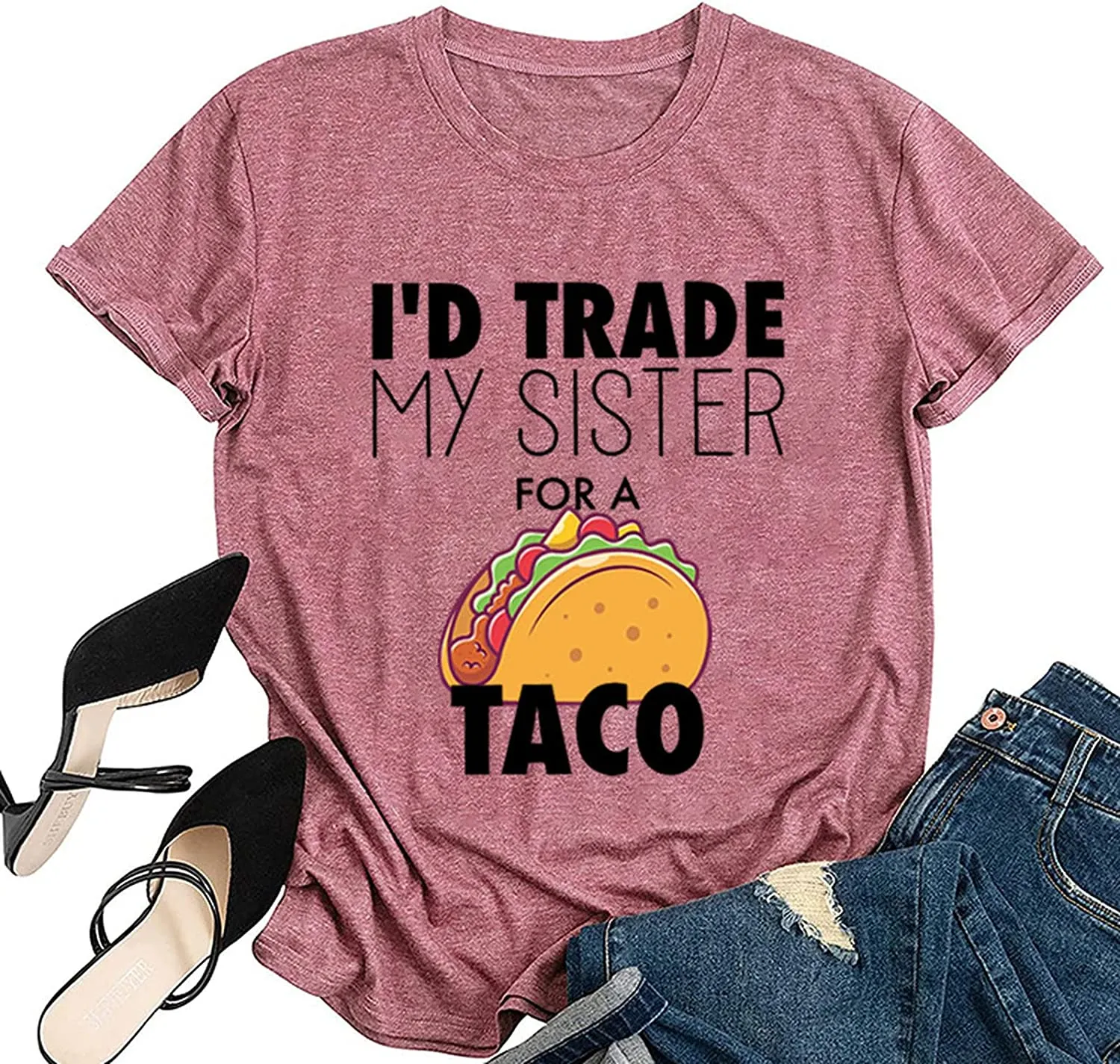 Women I'd Trade My Sister for A Taco T-Shirts